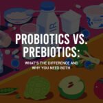 Probiotics vs Prebiotics: What’s the Difference? Probiotics vs. Prebiotics